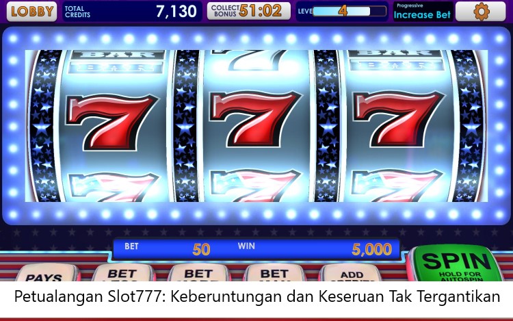 Petualangan Slot777: Keberuntungan dan Keseruan Tak Tergantikan